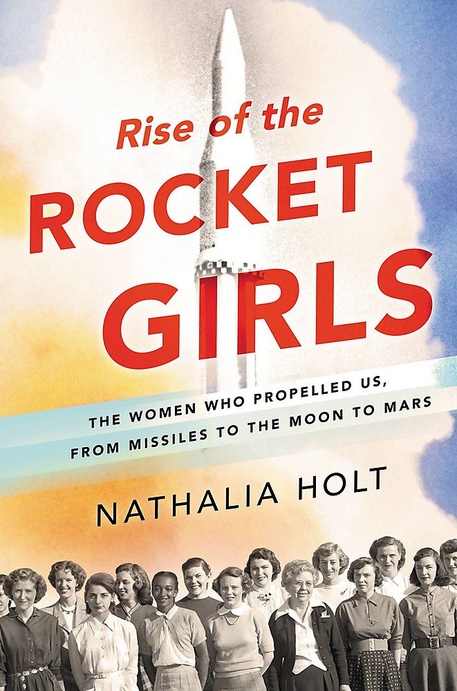 Rise of the rocket girls the women who propelled us from missiles to the moon to Mars.jpg